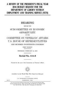 A review of the President's fiscal year 2016 budget request for the Department of Labor's Veteran Employment and Training Service (VETS)