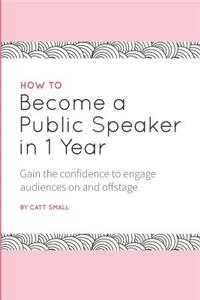 How to Become a Public Speaker in 1 Year