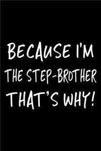 Because I'm the Step-Brother That's Why!