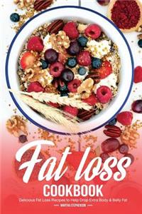 Fat Loss Cookbook: Delicious Fat Loss Recipes to Help Drop Extra Body & Belly Fat
