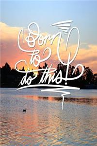 Born to do this: 6x9 Inch Lined Journal/Notebook to remind you that you were born to do this! - Pastel, Sunset, Pink, Blue, Nature, colorful, Calligraphy Art with ph