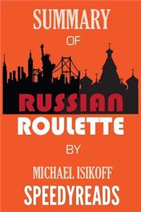 Summary of Russian Roulette: The Inside Story of Putin's War on America and the Election of Donald Trump by Michael Isikoff and David Corn - Finish Entire Book in 15 Minutes