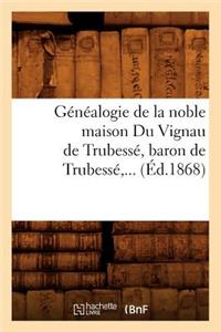 Généalogie de la Noble Maison Du Vignau de Trubessé, Baron de Trubessé (Éd.1868)