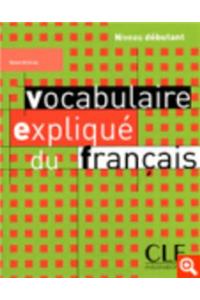 Vocabulaire explique du francais: Niveau debutant