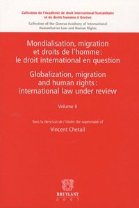 Mondialisation, Migration et Droits de L'homme : Le Droit International en Question / Globalization, Migration and Human Rights : International Law Under Review