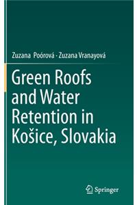 Green Roofs and Water Retention in Kosice, Slovakia