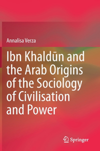 Ibn Khaldūn and the Arab Origins of the Sociology of Civilisation and Power
