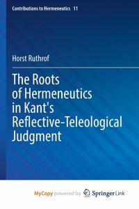 The Roots of Hermeneutics in Kant's Reflective-Teleological Judgment