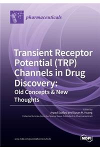 Transient Receptor Potential (TRP) Channels in Drug Discovery: Old Concepts & New Thoughts