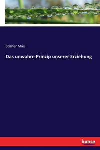 unwahre Prinzip unserer Erziehung