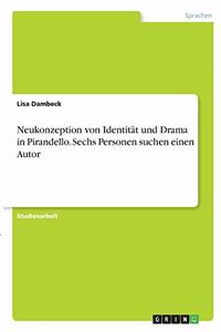 Neukonzeption von Identität und Drama in Pirandello. Sechs Personen suchen einen Autor