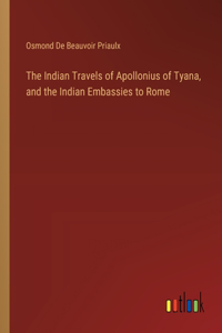 Indian Travels of Apollonius of Tyana, and the Indian Embassies to Rome