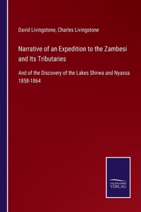 Narrative of an Expedition to the Zambesi and Its Tributaries