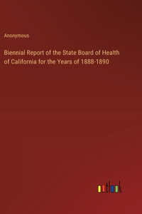 Biennial Report of the State Board of Health of California for the Years of 1888-1890