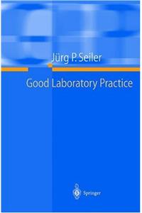 Good Laboratory Practice: The Why and the How