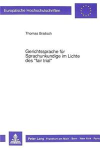 Gerichtssprache fuer Sprachunkundige im Lichte des «fair trial»