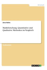 Marktforschung. Quantitative und Qualitative Methoden im Vergleich