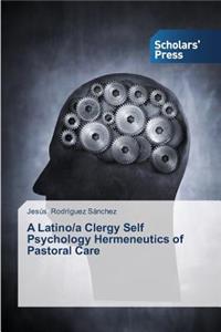 Latino/a Clergy Self Psychology Hermeneutics of Pastoral Care