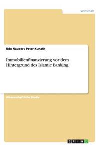 Immobilienfinanzierung vor dem Hintergrund des Islamic Banking