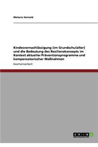 Kindesvernachlässigung (im Grundschulalter) und die Bedeutung des Resilienzkonzepts im Kontext aktueller Präventionsprogramme und kompensatorischer Maßnahmen