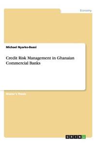 Credit Risk Management in Ghanaian Commercial Banks