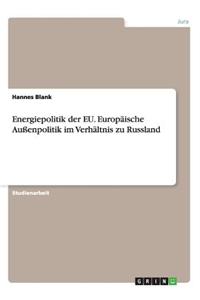 Energiepolitik der EU. Europäische Außenpolitik im Verhältnis zu Russland