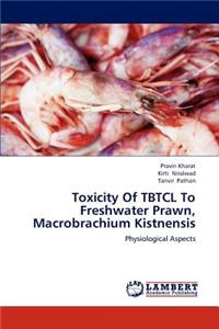 Toxicity Of TBTCL To Freshwater Prawn, Macrobrachium Kistnensis