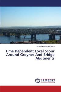 Time Dependent Local Scour Around Groynes and Bridge Abutments