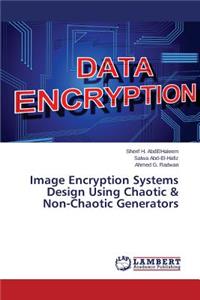 Image Encryption Systems Design Using Chaotic & Non-Chaotic Generators