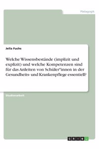 Welche Wissensbestände (implizit und explizit) und welche Kompetenzen sind für das Anleiten von Schüler*innen in der Gesundheits- und Krankenpflege essentiell?