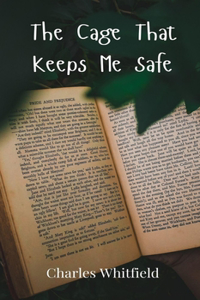 The Cage That Keeps Me Safe