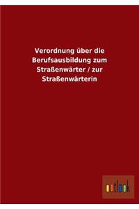 Verordnung über die Berufsausbildung zum Straßenwärter / zur Straßenwärterin