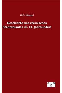 Geschichte des rheinischen Städtebundes im 13. Jahrhundert