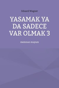 Yasamak ya da sadece var olmak 3