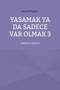 Yasamak ya da sadece var olmak 3