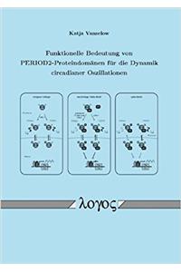 Funktionelle Bedeutung Von Period2-Proteindomanen Fur Die Dynamik Circadianer Oszillationen