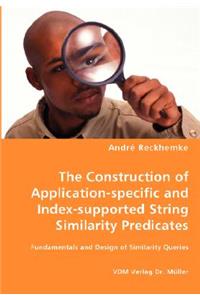 Construction of Application-specific and Index-supported String Similarity Predicates