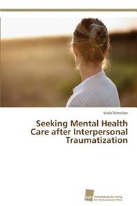 Seeking Mental Health Care after Interpersonal Traumatization