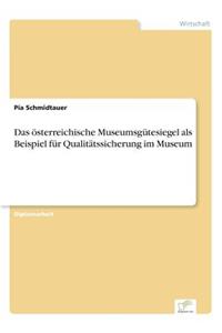 Das österreichische Museumsgütesiegel als Beispiel für Qualitätssicherung im Museum