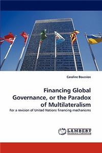 Financing Global Governance, or the Paradox of Multilateralism