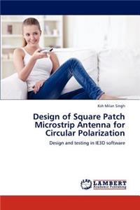 Design of Square Patch Microstrip Antenna for Circular Polarization