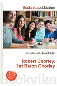 Robert Chorley, 1st Baron Chorley