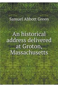 An historical address delivered at Groton, Massachusetts