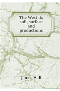 The West its soil, surface and productions