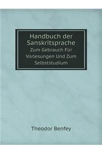 Handbuch der Sanskritsprache Zum Gebrauch Für Vorlesungen Und Zum Selbststudium