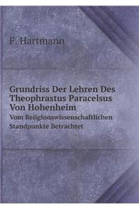 Grundriss Der Lehren Des Theophrastus Paracelsus Von Hohenheim Vom Religionswissenschaftlichen Standpunkte Betrachtet