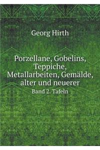 Porzellane, Gobelins, Teppiche, Metallarbeiten, Gemälde, alter und neuerer Band 2. Tafeln