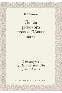 The Dogma of Roman Law. the General Part