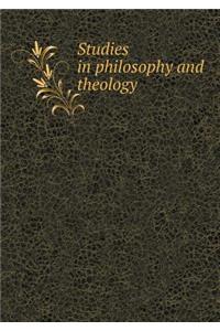 Studies in Philosophy and Theology