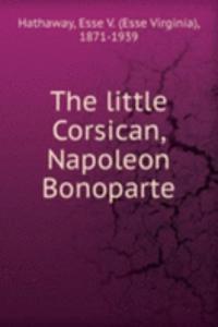 little Corsican, Napoleon Bonoparte